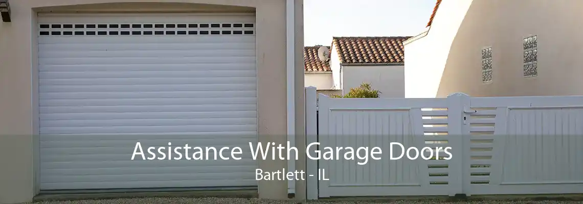 Assistance With Garage Doors Bartlett - IL