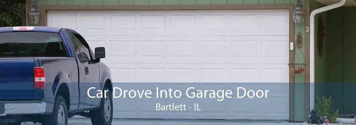 Car Drove Into Garage Door Bartlett - IL