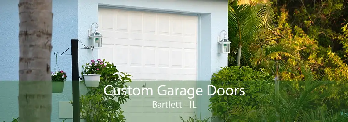 Custom Garage Doors Bartlett - IL