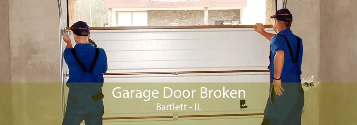 Garage Door Broken Bartlett - IL