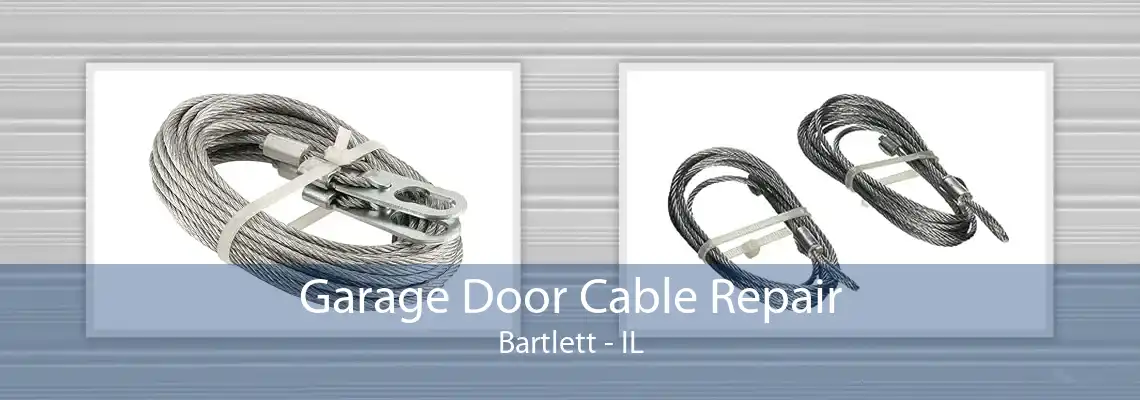 Garage Door Cable Repair Bartlett - IL