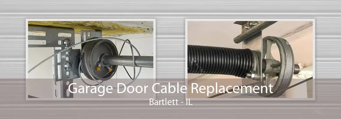 Garage Door Cable Replacement Bartlett - IL