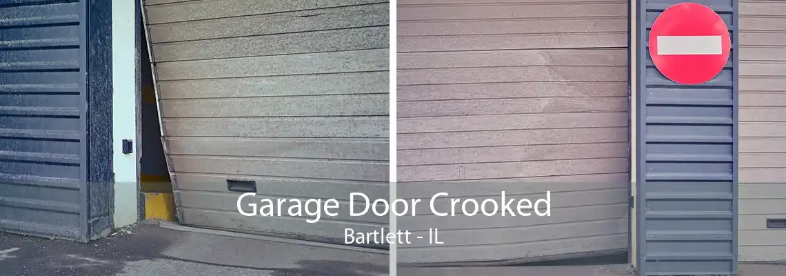 Garage Door Crooked Bartlett - IL