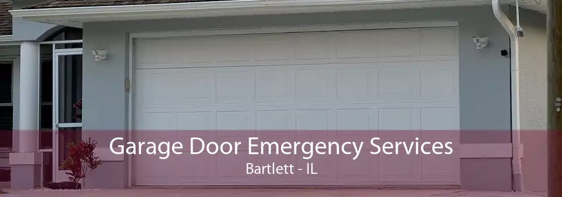 Garage Door Emergency Services Bartlett - IL