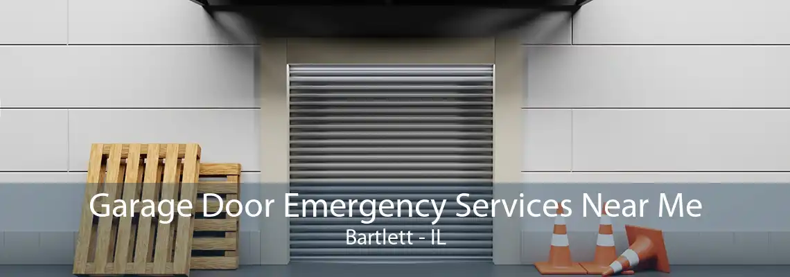 Garage Door Emergency Services Near Me Bartlett - IL