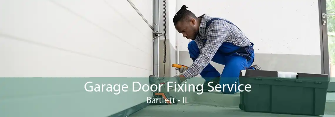 Garage Door Fixing Service Bartlett - IL