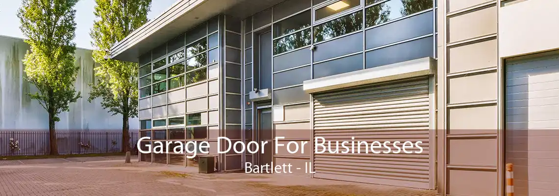 Garage Door For Businesses Bartlett - IL