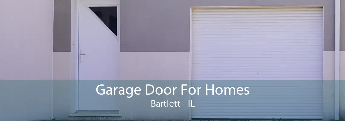 Garage Door For Homes Bartlett - IL