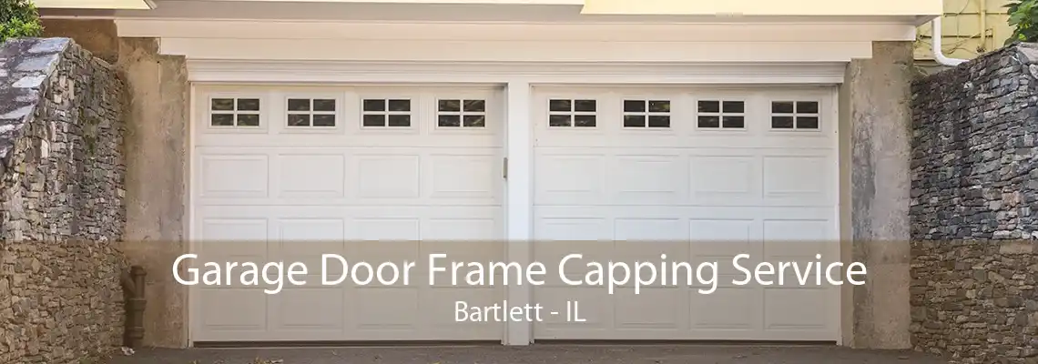 Garage Door Frame Capping Service Bartlett - IL