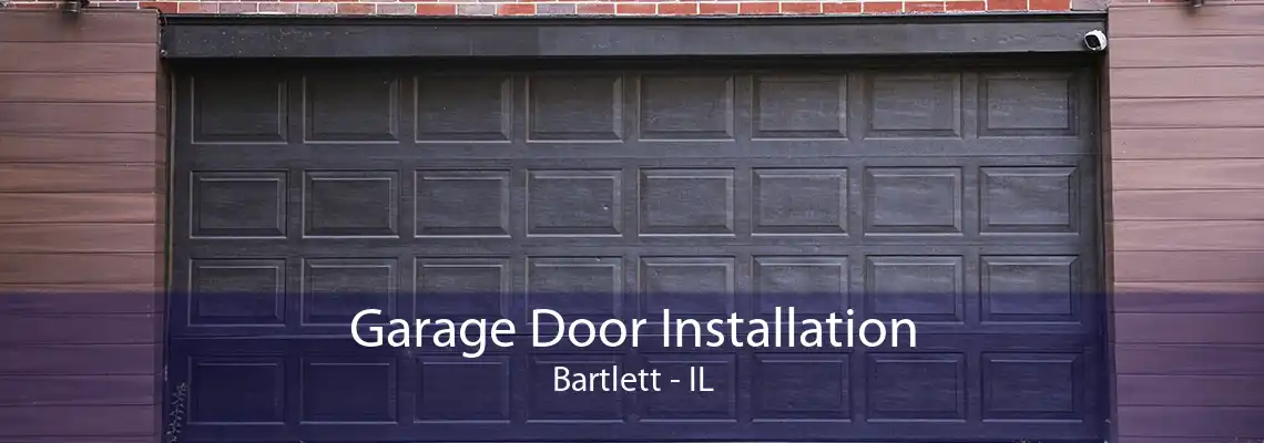 Garage Door Installation Bartlett - IL