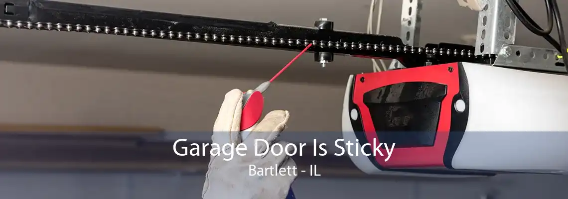 Garage Door Is Sticky Bartlett - IL