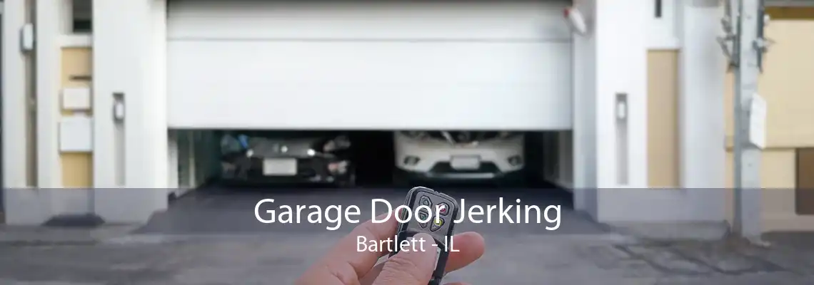 Garage Door Jerking Bartlett - IL