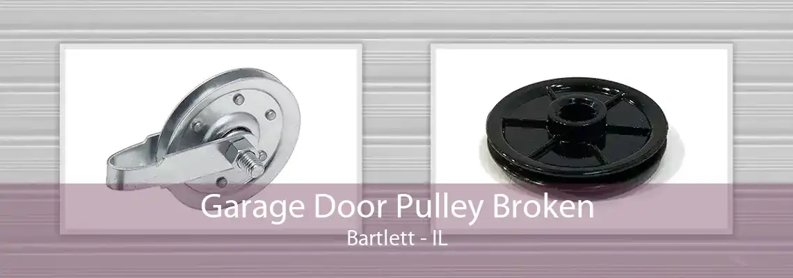 Garage Door Pulley Broken Bartlett - IL