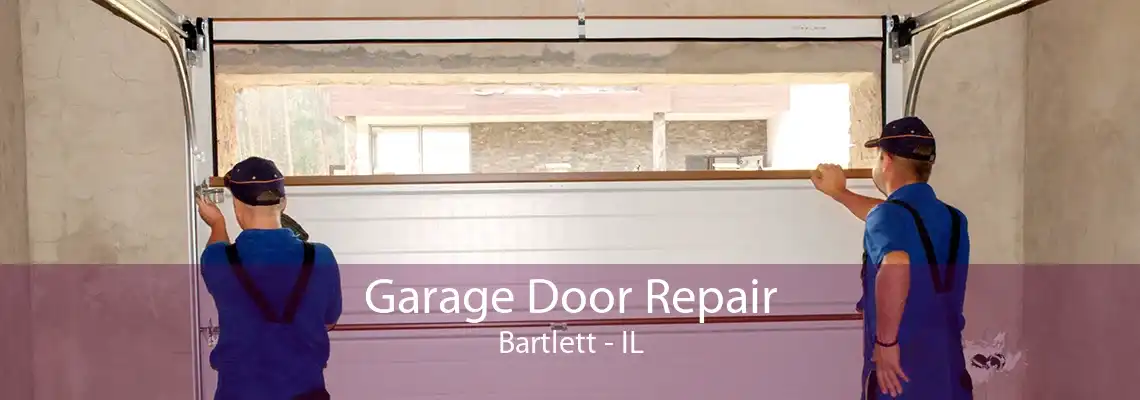 Garage Door Repair Bartlett - IL