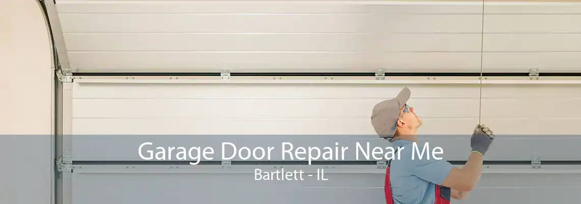 Garage Door Repair Near Me Bartlett - IL