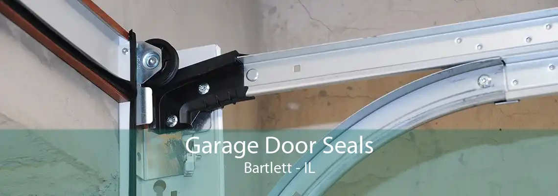 Garage Door Seals Bartlett - IL