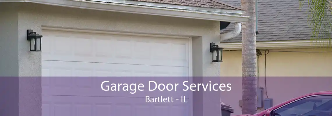 Garage Door Services Bartlett - IL