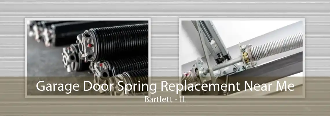 Garage Door Spring Replacement Near Me Bartlett - IL