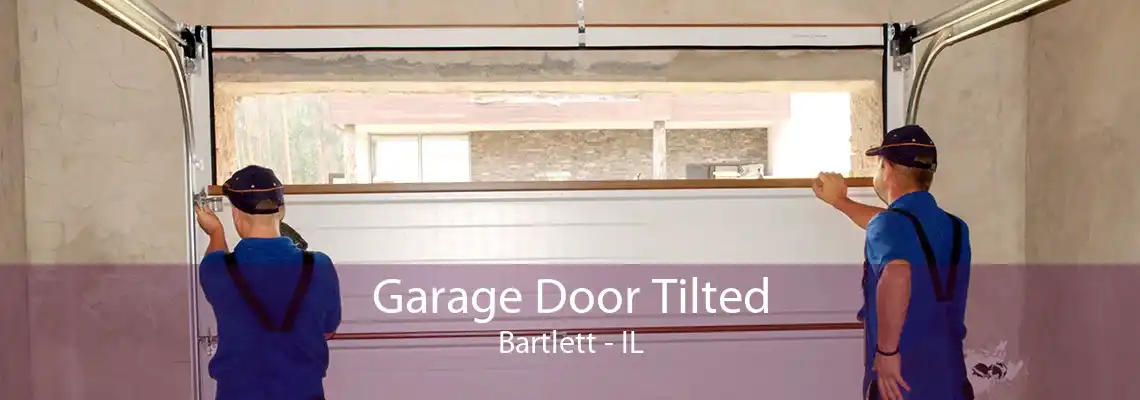 Garage Door Tilted Bartlett - IL