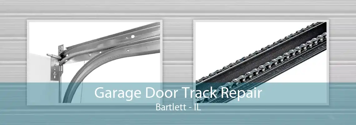 Garage Door Track Repair Bartlett - IL