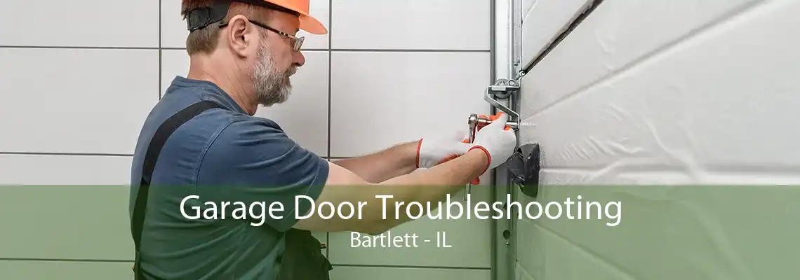 Garage Door Troubleshooting Bartlett - IL