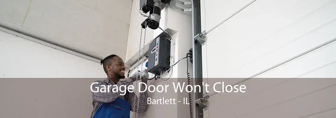 Garage Door Won't Close Bartlett - IL