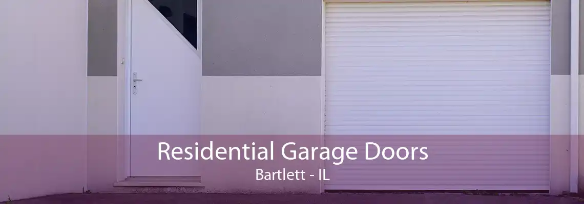 Residential Garage Doors Bartlett - IL